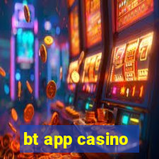 bt app casino